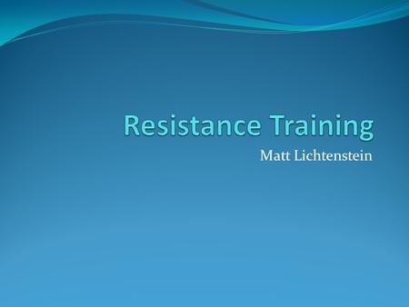 Matt Lichtenstein. Why do we need resistance training? Resistance training increases muscle strength by making your muscles work against a force Proper.