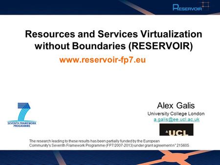 Resources and Services Virtualization without Boundaries (RESERVOIR) www.reservoir-fp7.eu The research leading to these results has been partially funded.