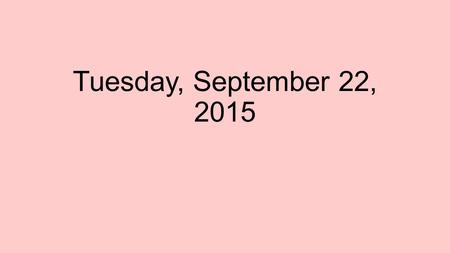 Tuesday, September 22, 2015. Announcements Friday- English Lounge: Improving English Skills 11:45-12:45 Friday- Movie night #1- Remember the Titans 6-10.