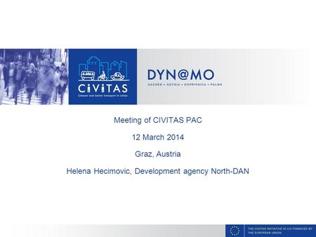 Meeting of CIVITAS PAC 12 March 2014 Graz, Austria Helena Hecimovic, Development agency North-DAN.