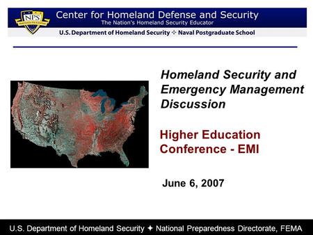 Homeland Security and Emergency Management Discussion U.S. Department of Homeland Security  National Preparedness Directorate, FEMA Higher Education Conference.