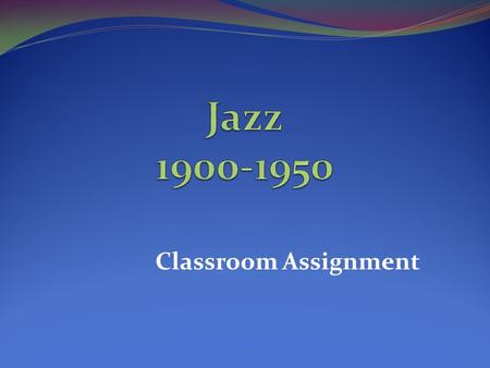 Classroom Assignment. What musical style is described with the following adjectives? Improvisation, syncopated rhythm, steady beat, distinctive tone colors,