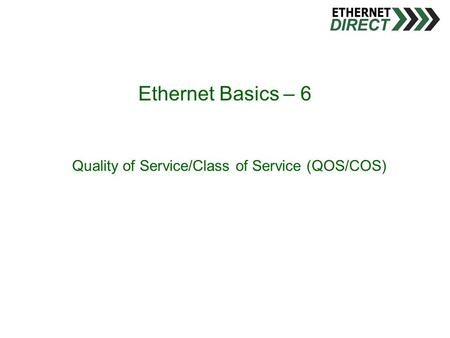 Ethernet Basics – 6 Quality of Service/Class of Service (QOS/COS)