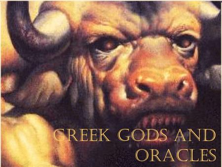 Greek Gods and Oracles. Greeks Thought their Deities (Gods) were: everywhere – seas, mts, forests, storms, etc. Superhuman - with human emotions (love,