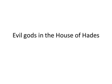 Evil gods in the House of Hades. Titan Hyperion Titan God of Light and the East Koios Titan God of Intellect and the North Krios Titan God of the Constellations.