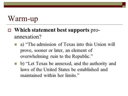 Warm-up Which statement best supports pro-annexation?