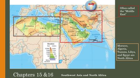 Chapters 15 &16 Southwest Asia and North Africa Often called the “Middle East” Morocco, Algeria, Tunisia, Libya, and Egypt are North Africa.