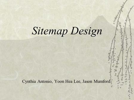 Sitemap Design Cynthia Antonio, Yoon Hea Lee, Jason Mumford.