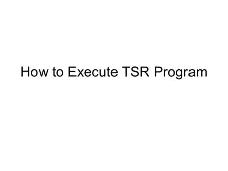 How to Execute TSR Program. Install Borland C++ Download Borland C++ from LMS –http://vulms.vu.edu.pk/Courses/CS609/Downl oads/BORLANDC.rarhttp://vulms.vu.edu.pk/Courses/CS609/Downl.