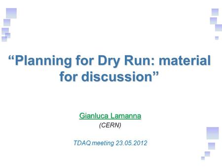 “Planning for Dry Run: material for discussion” Gianluca Lamanna (CERN) TDAQ meeting 23.05.2012.