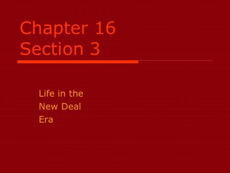 Chapter 16 Section 3 Life in the New Deal Era. The Dust Bowl and Migration  A mass migration to California was brought about by severe drought and winds.