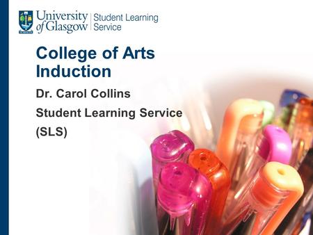 College of Arts Induction Dr. Carol Collins Student Learning Service (SLS)