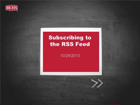 Subscribing to the RSS Feed 10/28/2013. What is an RSS Feed? What is RSS? –RSS stands for Really Simple Syndication. It is a way to easily distribute.