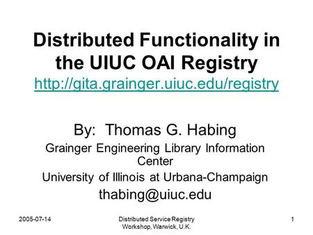 2005-07-14Distributed Service Registry Workshop, Warwick, U.K. 1 Distributed Functionality in the UIUC OAI Registry