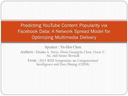 Speaker : Yu-Hui Chen Authors : Dinuka A. Soysa, Denis Guangyin Chen, Oscar C. Au, and Amine Bermak From : 2013 IEEE Symposium on Computational Intelligence.