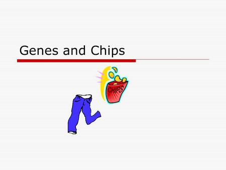 Genes and Chips. Genes….  The proper and harmonious expression of a large number of genes is a critical component of normal growth and development and.