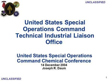 UNCLASSIFIED 1 United States Special Operations Command Technical Industrial Liaison Office United States Special Operations Command Chemical Conference.