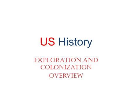 US History Exploration and Colonization Overview.