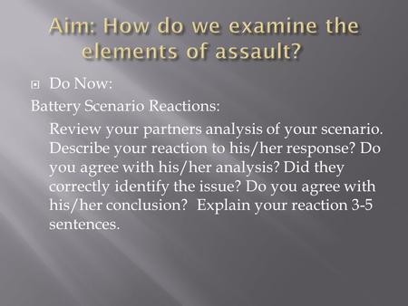  Do Now: Battery Scenario Reactions: Review your partners analysis of your scenario. Describe your reaction to his/her response? Do you agree with his/her.