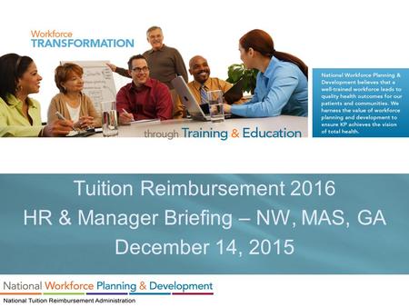 Tuition Reimbursement 2016 HR & Manager Briefing – NW, MAS, GA December 14, 2015.