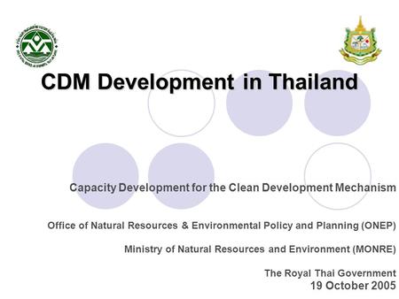 CDM Development in Thailand Capacity Development for the Clean Development Mechanism Office of Natural Resources & Environmental Policy and Planning (ONEP)