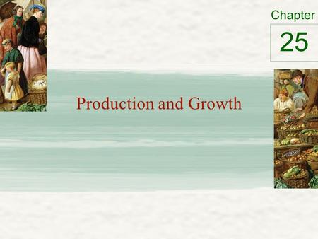 Chapter Production and Growth 25. Economic Growth Around the World Real GDP per person – Living standard – Vary widely from country to country Growth.