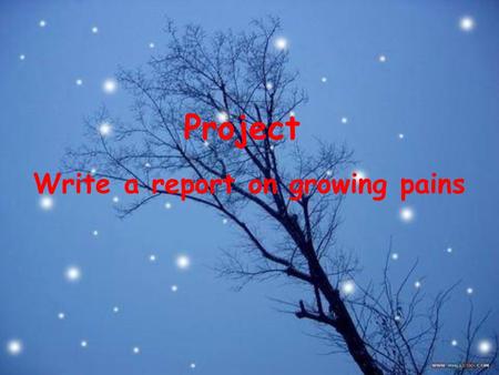 Project Write a report on growing pains. What kinds of growing pains have you experienced?