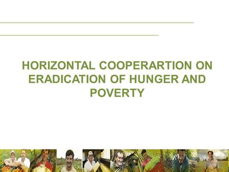 HORIZONTAL COOPERARTION ON ERADICATION OF HUNGER AND POVERTY.