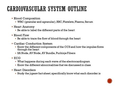  Blood Composition  WBC (granular and agranular), RBC, Platelets, Plasma, Serum  Heart Anatomy  Be able to label the different parts of the heart 