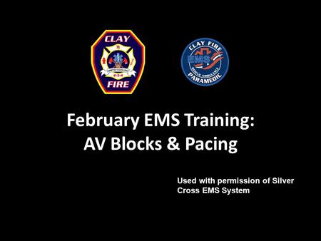 February EMS Training: AV Blocks & Pacing Used with permission of Silver Cross EMS System.