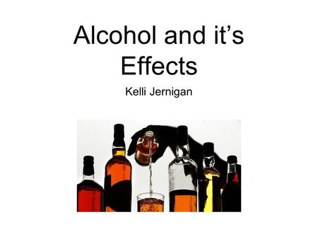 Alcohol and it’s Effects Kelli Jernigan. The physical symptoms of alcohol depend on how much alcohol has been consumed and the person’s tolerance.