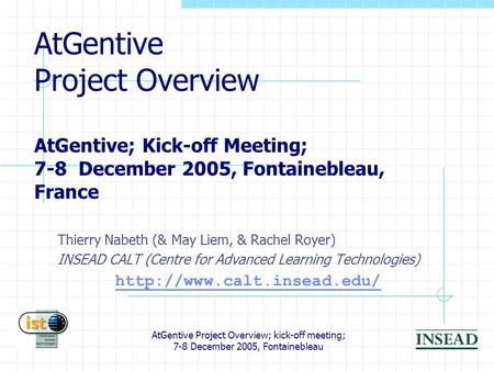 AtGentive Project Overview; kick-off meeting; 7-8 December 2005, Fontainebleau AtGentive Project Overview AtGentive; Kick-off Meeting; 7-8 December 2005,