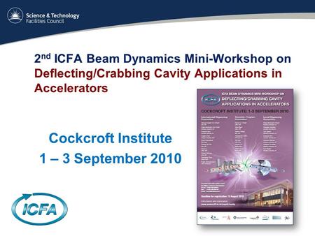 2 nd ICFA Beam Dynamics Mini-Workshop on Deflecting/Crabbing Cavity Applications in Accelerators Cockcroft Institute 1 – 3 September 2010.