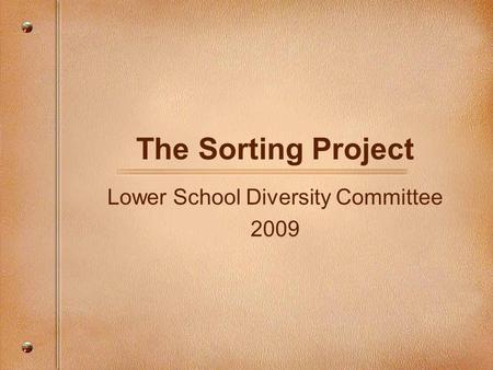 The Sorting Project Lower School Diversity Committee 2009.