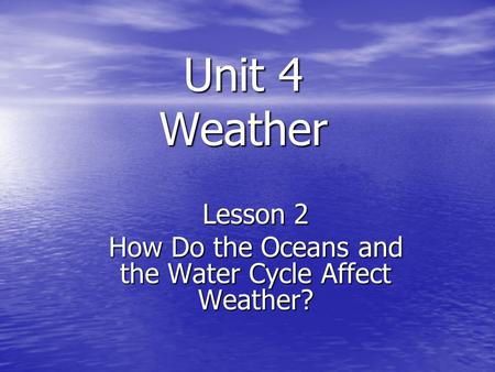 Unit 4 Weather Lesson 2 How Do the Oceans and the Water Cycle Affect Weather?