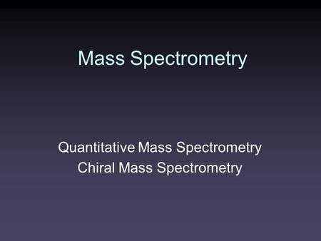 Mass Spectrometry Quantitative Mass Spectrometry