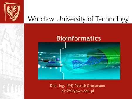 Bioinformatics Dipl. Ing. (FH) Patrick Grossmann