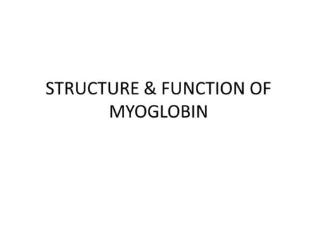 STRUCTURE & FUNCTION OF MYOGLOBIN