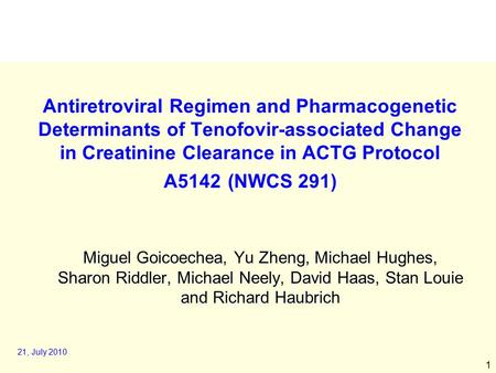 1 Antiretroviral Regimen and Pharmacogenetic Determinants of Tenofovir-associated Change in Creatinine Clearance in ACTG Protocol A5142 (NWCS 291) Miguel.