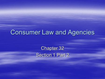 Consumer Law and Agencies Chapter 32 Section 1 Part 2.