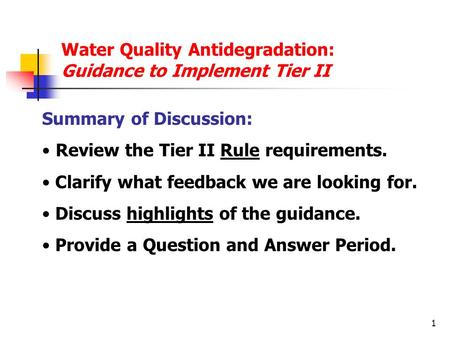 1 Water Quality Antidegradation: Guidance to Implement Tier II Summary of Discussion: Review the Tier II Rule requirements. Clarify what feedback we are.