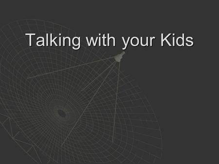 Talking with your Kids. Objectives You can use encouragement to help build your child’s self-esteem. You can use encouragement to help build your child’s.