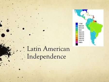 Latin American Independence. Background The Enlightenment ideas of liberty, equality, and democratic rule found their way to European colonies. Success.