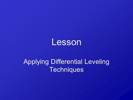 Lesson Applying Differential Leveling Techniques.