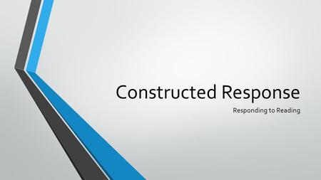 Constructed Response Responding to Reading. Why we write? Within 2-4 sentences, you must provide essential information. Responses should demonstrate deeper.