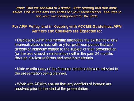 Disclose to APM and meeting attendees the existence of any financial relationships with any for-profit companies that are directly or indirectly related.