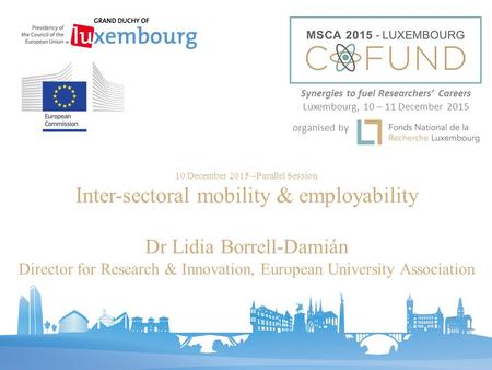 10 December 2015 –Parallel Session Inter-sectoral mobility & employability Dr Lidia Borrell-Damián Director for Research & Innovation, European University.