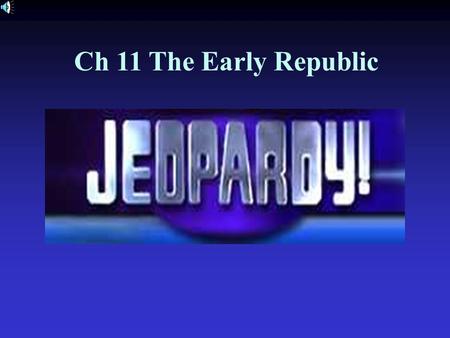 Ch 11 The Early Republic American History #1 American History #2.