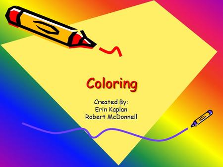 ColoringColoring Created By: Erin Kaplan Robert McDonnell.