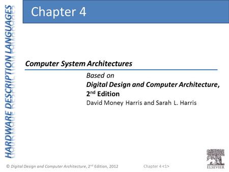 Chapter 4 Computer System Architectures Chapter 4 Based on Digital Design and Computer Architecture, 2 nd Edition David Money Harris and Sarah L. Harris.